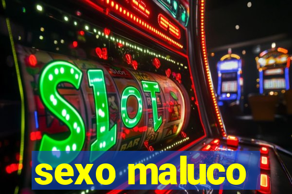 sexo maluco